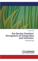 Pre-Service Teachers' Perceptions of Integration and Inclusion