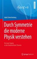 Durch Symmetrie die moderne Physik verstehen: Ein neuer Zugang zu den fundamentalen Theorien(German)