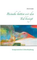 Beinahe hätten wir den Tod besiegt