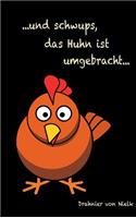 ...und schwups, das Huhn ist umgebracht