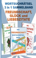 WORTSUCHRÄTSEL 3 in 1 SAMMELBAND FREUNDSCHAFT, GLÜCK und LIEBESZITATE