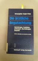 Die Rztliche Begutachtung: Rechtsfragen, Funktionspr Fungen, Beurteilungen, Beispiele