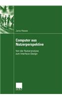 Computer aus Nutzerperspektive: Von der Nutzeranalyse zum Interface-Design(German)