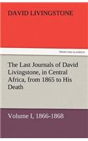 Last Journals of David Livingstone, in Central Africa, from 1865 to His Death, Volume I (of 2), 1866-1868