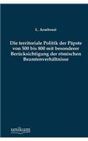 Territoriale Politik Der Papste Von 500 Bis 800 Mit Besonderer Berucksichtigung Der Romischen Beamtenverhaltnisse