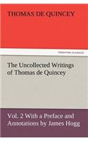 The Uncollected Writings of Thomas de Quincey, Vol. 2 with a Preface and Annotations by James Hogg: (English)
