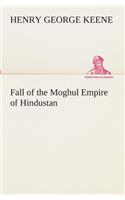 Fall of the Moghul Empire of Hindustan