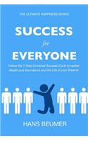Success for Everyone - Follow the 7-Step Universal Success Cycle to realise Wealth and Abundance and the Life of your Dreams