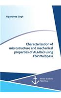 Characterization of microstructure and mechanical properties of AL6063 using FSP Multipass