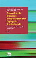 Transkulturelle Bildwelten - multiperspektivische Zugange im Kunstunterricht