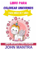 Libro para Colorear Unicornios: Para niñas de 7 años (Libros infantiles para colorear)