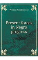 Present Forces in Negro Progress