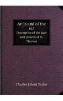 An Island of the Sea Descriptive of the Past and Present of St. Thomas