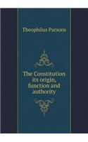 The Constitution Its Origin, Function and Authority
