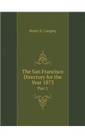 The San Francisco Directory for the Year 1873 Part 2