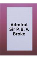 Admiral Sir P. B. V. Broke