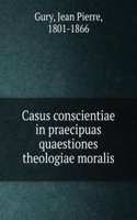 Casus conscientiae in praecipuas quaestiones theologiae moralis