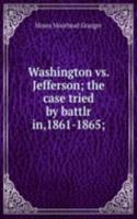 Washington vs. Jefferson; the case tried by battlr in,1861-1865;