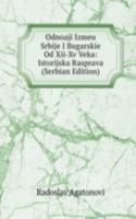 Odnoaji Izmeu Srbije I Bugarskie Od Xii-Xv Veka: Istorijska Rasprava (Serbian Edition)