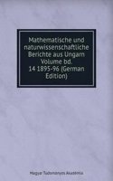 Mathematische und naturwissenschaftliche Berichte aus Ungarn Volume bd. 14 1895-96 (German Edition)