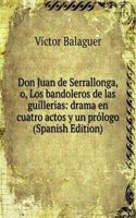 Don Juan de Serrallonga, o, Los bandoleros de las guillerias: drama en cuatro actos y un prologo (Spanish Edition)