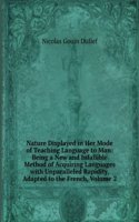 Nature Displayed in Her Mode of Teaching Language to Man: Being a New and Infallible Method of Acquiring Languages with Unparalleled Rapidity, Adapted to the French, Volume 2