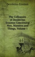 Colloquies of Desiderius Erasmus Concerning Men, Manners and Things, Volume 1
