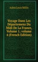 Voyage Dans Les Departemens Du Midi De La France, Volume 1; volume 4 (French Edition)