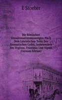 Die Romischen Grundsteuervermessungen: Nach Dem Lateinischen Texte Des Gromatischen Codex, Insbesondere Des Hyginus, Frontinus Und Nipsus (German Edition)