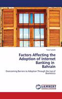 Factors Affecting the Adoption of Internet Banking in Bahrain