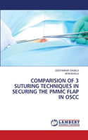 Comparision of 3 Suturing Techniques in Securing the Pmmc Flap in Oscc