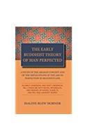 The Early Buddhist Theory Of Man Perfected: A Study Of The Arahan Concept and Of The Implications Of The Aim To Perfection In Religious Life