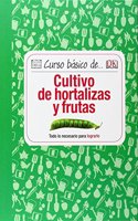 Curso basico de... Cultivo de hortalizas y frutas (Spanish Edition)