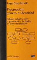 Procreacion, Genero E Identidad/procreation, Generation And Identity: Debates Actuales Sobre El Parentesco Y La Familia En Clave Transcultural