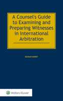 A Counsel's Guide to Examining and Preparing Witnesses in International Arbitration