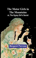 Motor Girls in the Mountains; or, The Gypsy Girl's Secret
