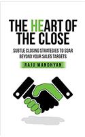 Heart of the Close: Subtle Closing Strategies to Soar Beyond Your Sales Tragets