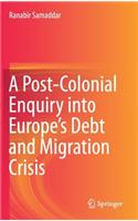 Post-Colonial Enquiry Into Europe's Debt and Migration Crisis
