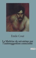 Maîtrise de soi-même par l'autosuggestion consciente