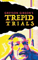 Greyson Gibson's Trepid Trials