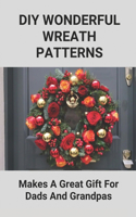 DIY Wonderful Wreath Patterns: Makes A Great Gift For Dads And Grandpas: Father'S Day Wreath Ideas