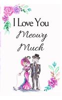 I Love You Meowy Much: White Cover with a Cute Couple of Cats, Watercolor Flowers, Hearts & a Funny Cat Pun Saying, Valentine's Day Birthday Anniversary Gift for Girlfrien(5 Funny Anniversary Gifts for Him Her)