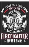 My time in uniform is over but being a firefighter never ends