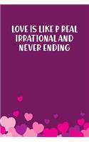 Love Is Like P Real Irrational And Never Ending