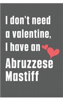 I don't need a valentine, I have an Abruzzese Mastiff: For Abruzzese Mastiff Dog Fans