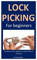 Lock Picking: The Master Class Beginners Guide On How To Pick Locks