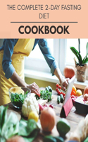 The Complete 2-day Fasting Diet Cookbook: Reset Your Metabolism with a Clean Body and Lose Weight Naturally