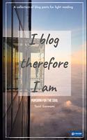 I Blog Therefore I am