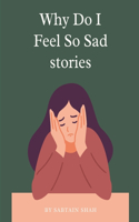 Why Do I Feel So Sad stories