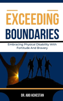 Exceeding Boundaries: Embracing Physical Disability With Fortitude And Bravery